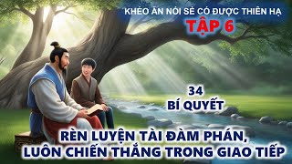 Khéo Ăn Nói Sẻ Có Được Thiên Hạ  Rèn Luyện Tài Đàm Phán Luôn Nắm Chắc Phần Thắng [upl. by Ecertal]