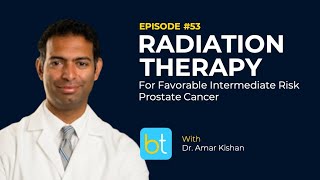 Radiation Therapy for Favorable Intermediate Risk Prostate Cancer w Dr Amar Kishan  Ep 53 [upl. by Eldon]