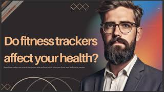 DO FITNESS TRACKERS AFFECT YOUR HEALTH [upl. by Edmanda]