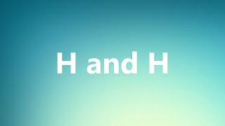 H and H  Medical Meaning and Pronunciation [upl. by Cari298]