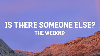 The Weeknd  Is There Someone Else Lyrics [upl. by Dicky]