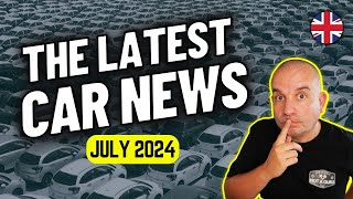 The Latest UK Car News Roundup July 2024 [upl. by Cnut]