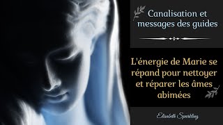 43 Canalisation des guides  Lénergie de Marie se répand pour nettoyer et réparer les âmes abimées [upl. by Pfister]