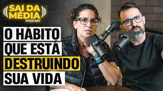 Como mudar o hábito que está DESTRUINDO a sua vida  Podcast Sai da Média 152 [upl. by Etteloiv223]