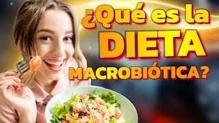 ¿Que es la DIETA MACROBIÓTICA  ¡El sorprendente poder de la Dieta Macrobiótica [upl. by Oiratno]