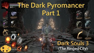 The Dark Pyromancer Part 1 Dark Souls 3 Overpowered Pyromancer  Pyro Build [upl. by Masson]