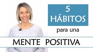 5 Hábitos para una Mente Positiva  Descubre los hábitos de las Personas con Actitud Positiva [upl. by Anerbes248]