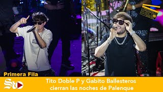 Tito Doble P y Gabito Ballesteros cierran las noches de palenques en la Feria de Gómez Palacio [upl. by Norrej]