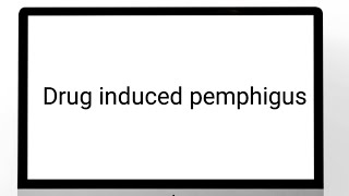 Drug induced pemphigus [upl. by Coulombe]