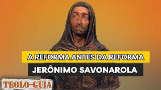 Quem foi Jerônimo Savonarola O Monge conhecido como Herói da fé na PréReforma [upl. by Esirahs]