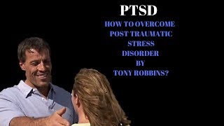 How to overcome post traumatic stress disorder by Tony Robbins [upl. by Merwin]