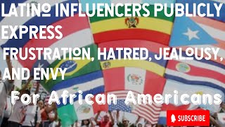 Latino Influencers Express Their Hatred Jealousy Envy and Frustration For Blacks [upl. by Krissie]