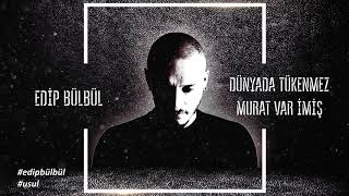 Edip Bülbül  Dünyada Tükenmez Murat Var İmiş Official Audio [upl. by Blau]