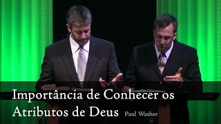 A Importância de Conhecer os Atributos de Deus  Paul Washer [upl. by Janis]