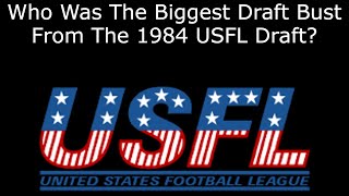 Who Was The Biggest Draft Bust From The 1984 USFL Draft [upl. by Pippas]