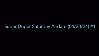 Super Duper Saturday Airdate 042024 1 [upl. by Eyar]