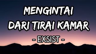 Mengintai Dari Tirai Kamar  Exists Lirik [upl. by Quackenbush]