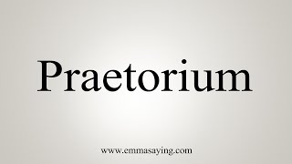 How To Say Praetorium [upl. by Tiertza753]