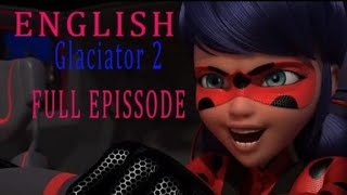 Miraculous Ladybug ll GLACIATOR 2 ll English dub full episodell season 4 [upl. by Hyacinthie944]