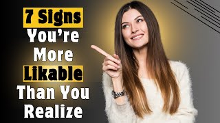 7 Signs You’re More Likable Than You Realize [upl. by Suixela]