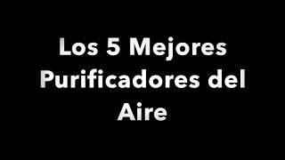 Los 5 Mejores Purificadores de AIre [upl. by Ykcir]