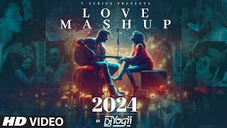 LOVE MASHUP 2024 DJ YOGII  ARIJIT SINGH VISHAL MISHRA B PRAAK SACHETPARAMPARA  ROMANTIC SONGS [upl. by Rabbi163]