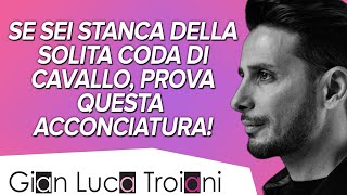 GIAN LUCA TROIANI  SE SEI STANCA DELLA CLASSICA CODA DI CAVALLO PROVA QUESTACCONCIATURA [upl. by Zwart574]