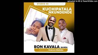 Bon Kavala Banda  Kuchipatala Kundende ft Evance Meleka [upl. by Aicnetroh]