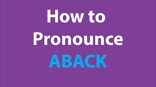 How to pronounce ABACK BRITISH ENGLISH [upl. by Sadnalor]