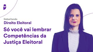 Gabaritando Direito Eleitoral Só você vai lembrar  Competências da Justiça Eleitoral [upl. by Droffig640]