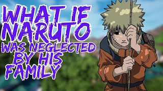 What If Naruto Was Neglected By His Family [upl. by Naiviv]