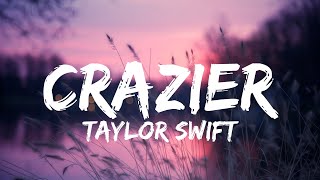 Taylor Swift  Crazier Lyrics [upl. by Aver]