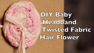 Baby Headband Tutorial  Twisted Fabric Hair Flower  No Sew DIY [upl. by Eilahs668]