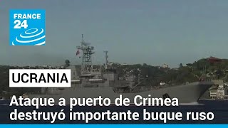 Ataque ucraniano a un puerto de la península de Crimea anexada destruyó un importante buque ruso [upl. by Reamonn]