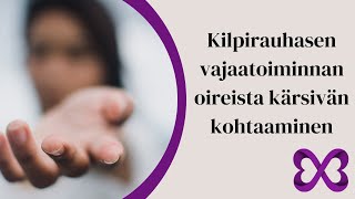 Kilpirauhasen vajaatoiminnan oireista kärsivän kohtaaminen [upl. by Birmingham860]