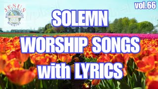 Solemn Worship Songs with Lyrics v66  Jmcim Songs  Nonstop Christian Songs [upl. by Ellehcrad580]