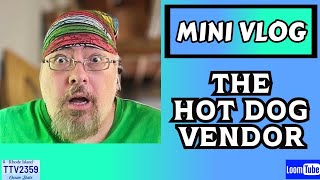 MINI VLOG  THE HOT DOG VENDOR  060724 TTV2359 [upl. by Eelac]