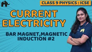 Current Electricity Class 9 ICSE Physics Chapter 8  Bar magnet Magnetic induction 2 [upl. by Thurmann]