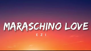 EZI  MARASCHINO LOVE  LYRICS [upl. by Mcmillan]