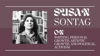 Susan Sontag On Writing Personal Growth and Artistic Growth [upl. by Anaujal346]