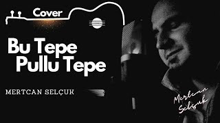 Şu Tepe Pullu Tepe  Mertcan Selçuk Cover cover [upl. by Gahan]