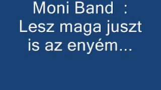 Moni Band  Lesz maga juszt is az enyém [upl. by Uliram927]