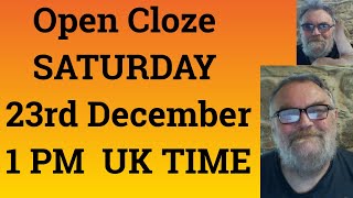 Open Cloze SATURDAY 23rd December 1 PM UK TIME [upl. by Hgeilhsa]