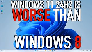 Windows 11 24H2 is WORSE THAN Windows 8  RANT30 [upl. by Eden755]