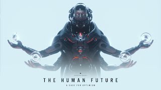 THE HUMAN FUTURE A Case for Optimism [upl. by Nosremaj]