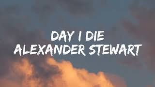 Alexander Stewart  Day I die Lyrics [upl. by Nilrak]