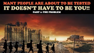 MANY PEOPLE ARE ABOUT TO BE TESTED IT DOESNT HAVE TO BE YOU PT 1 THE PROBLEM [upl. by Rose]