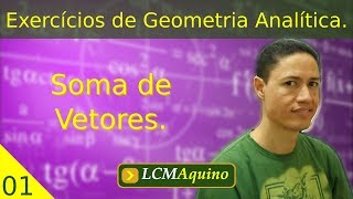 Soma de Vetores  01  Exercícios de Geometria Analítica [upl. by Seana]