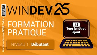 Formation Windev 25  niveau 1  Débutant  Ep2 1ère fenêtre  champs et boutons dajout [upl. by Sergeant]