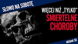 Więcej niż quottylkoquot śmiertelne choroby  Słowo na sobotę 50 [upl. by Annaitsirhc]